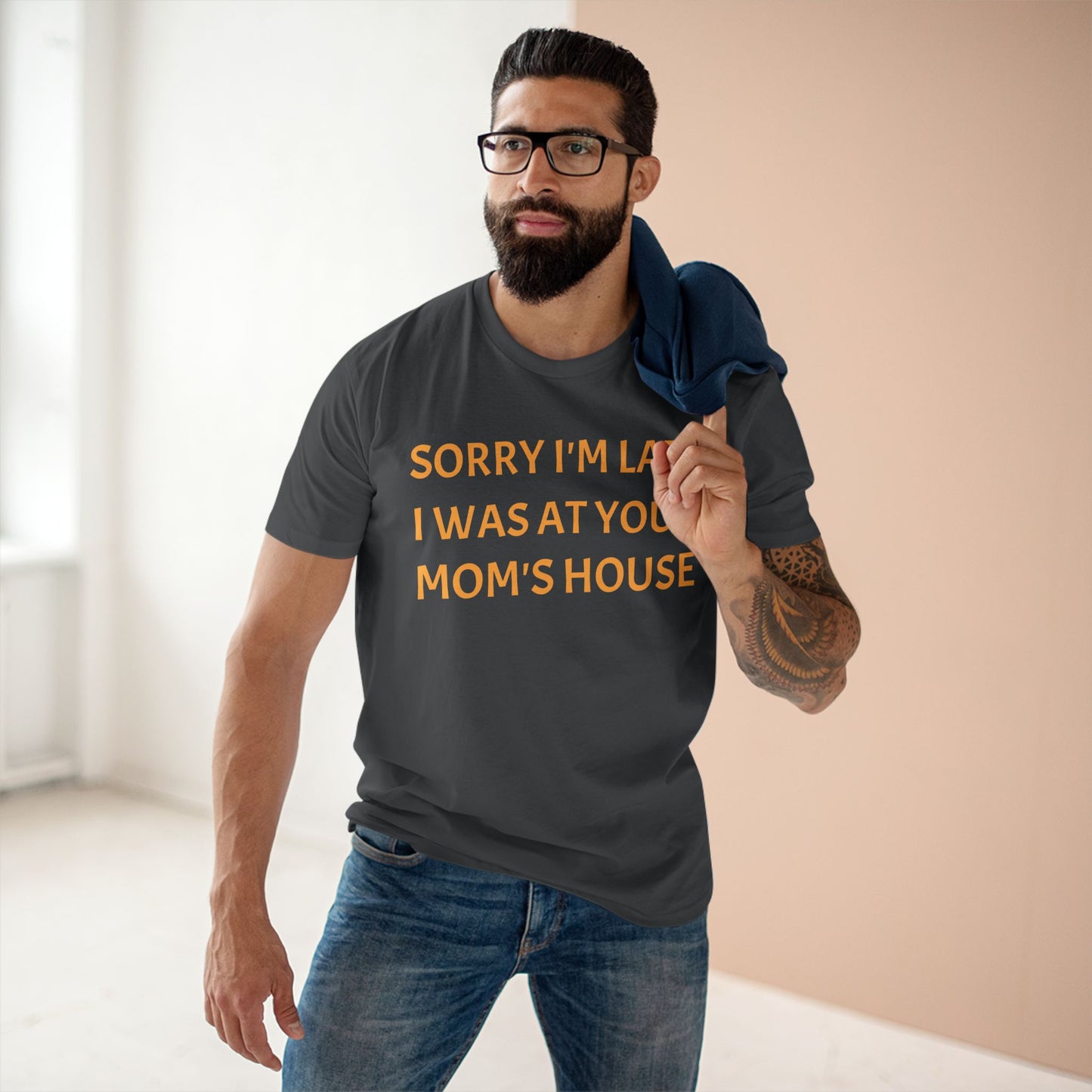 Sorry I'm Late I Was At Your Mom's House