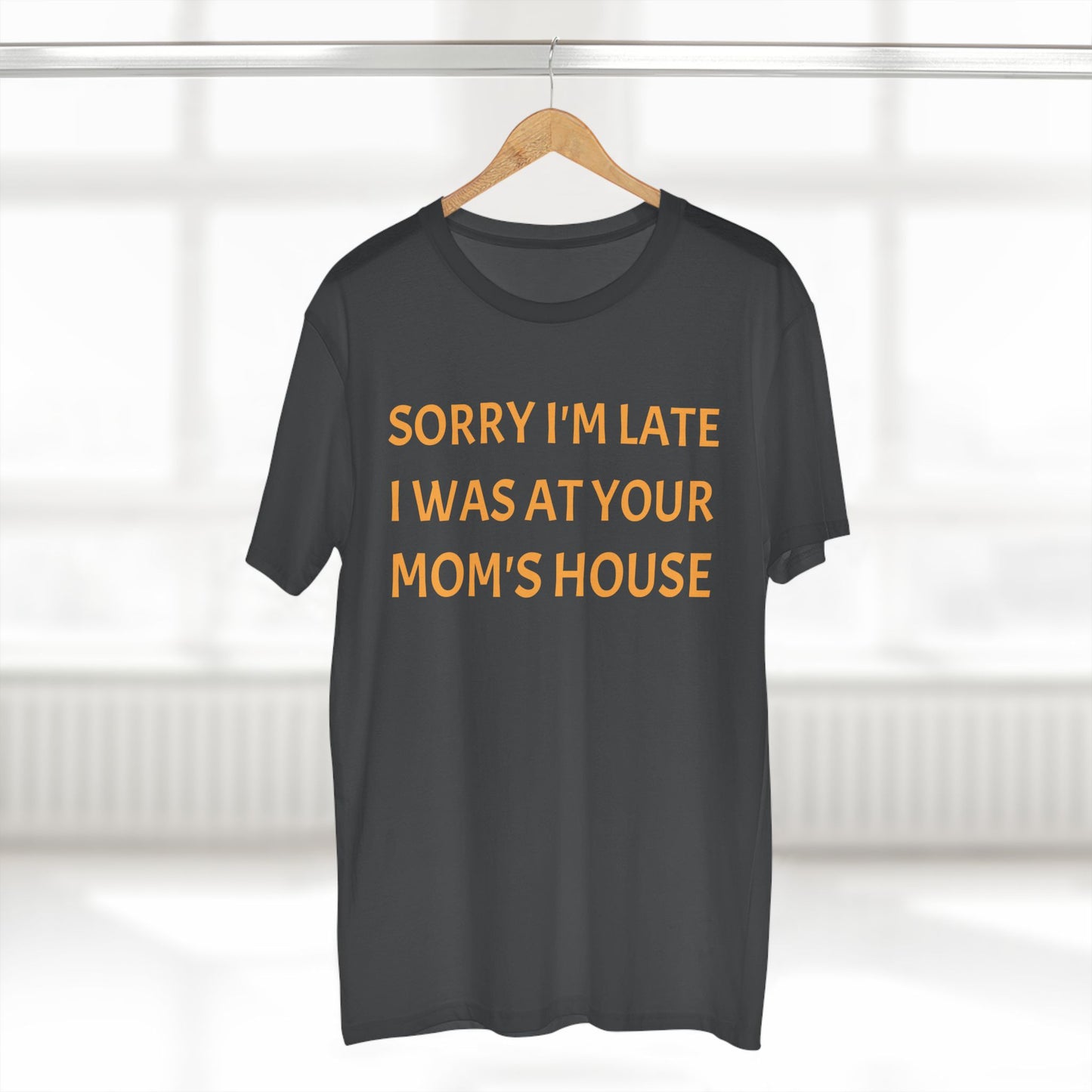 Sorry I'm Late I Was At Your Mom's House