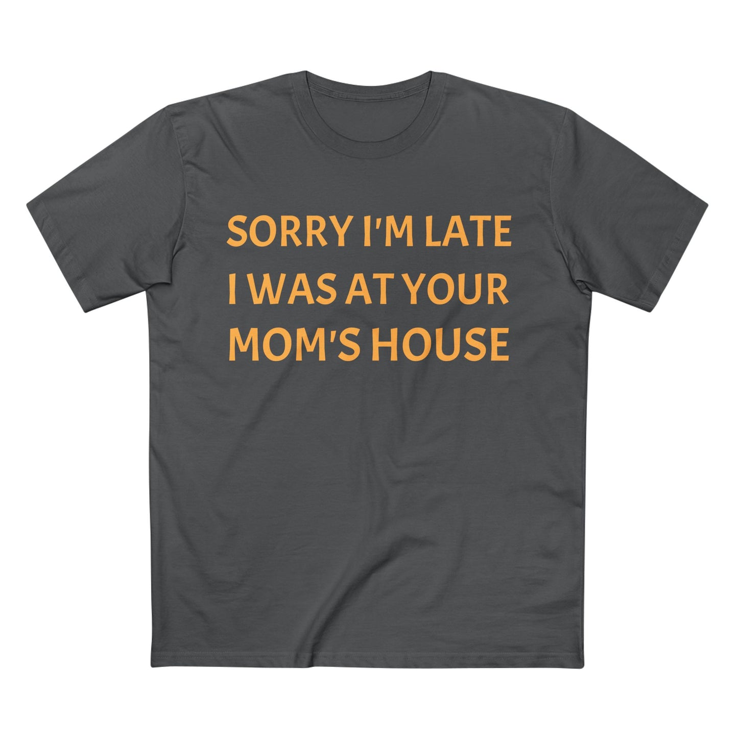 Sorry I'm Late I Was At Your Mom's House