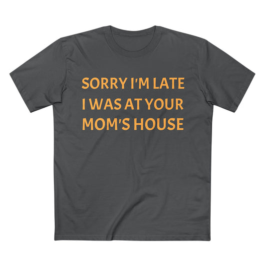 Sorry I'm Late I Was At Your Mom's House